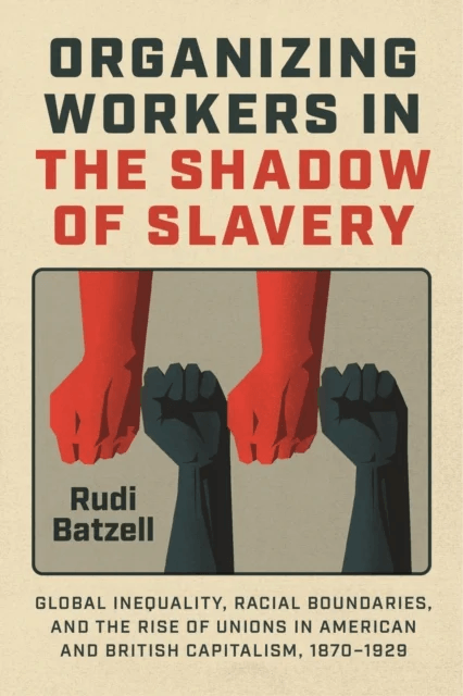 Organizing Workers in the Shadow of Slavery av Rudi Batzell