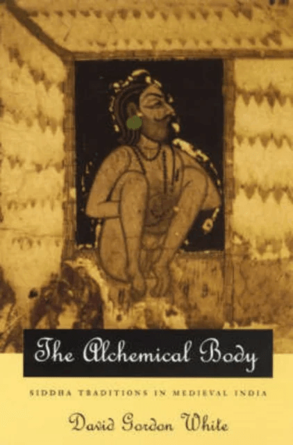 The Alchemical Body - Siddha Traditions in Medieval India av David Gordon White