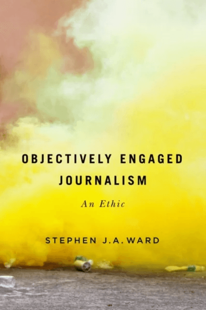 Objectively Engaged Journalism av Stephen J.A. Ward