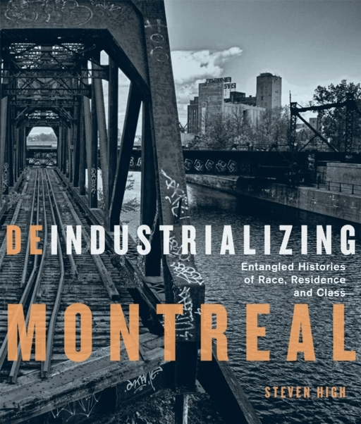 Deindustrializing Montreal av Steven High