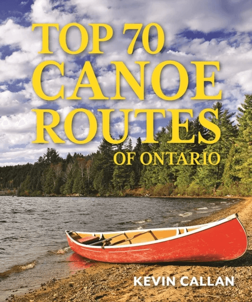 Top 70 Canoe Routes of Ontario av Kevin Callan