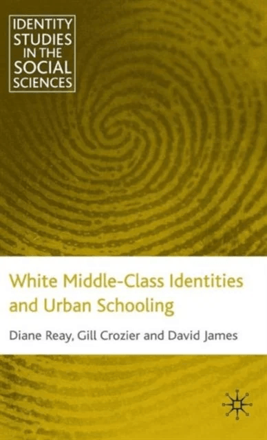 White Middle-Class Identities and Urban Schooling av G. Crozier, D. James, D. Reay