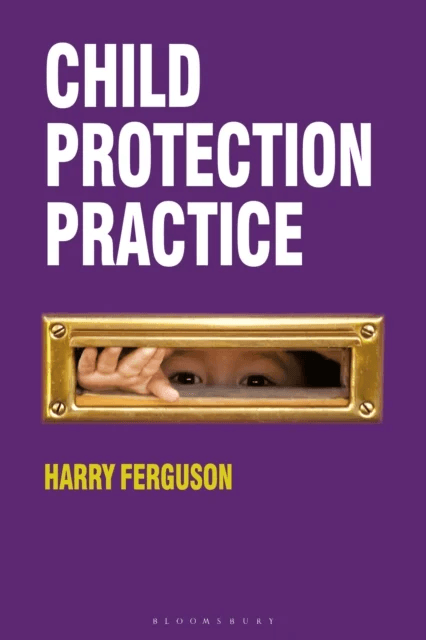 Child Protection Practice av Harry (Faculty of Social Sciences University of Nottingham UK) Ferguson