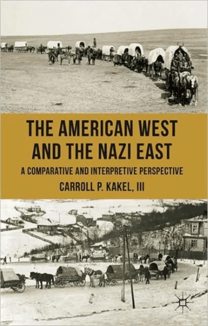 The American West and the Nazi East av Carroll P. Kakel III