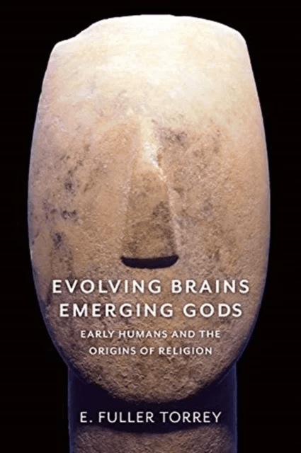 Evolving Brains, Emerging Gods av E. Fuller Torrey