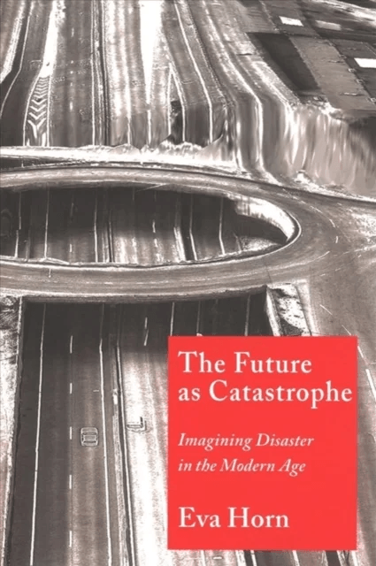 The Future as Catastrophe av Eva Horn