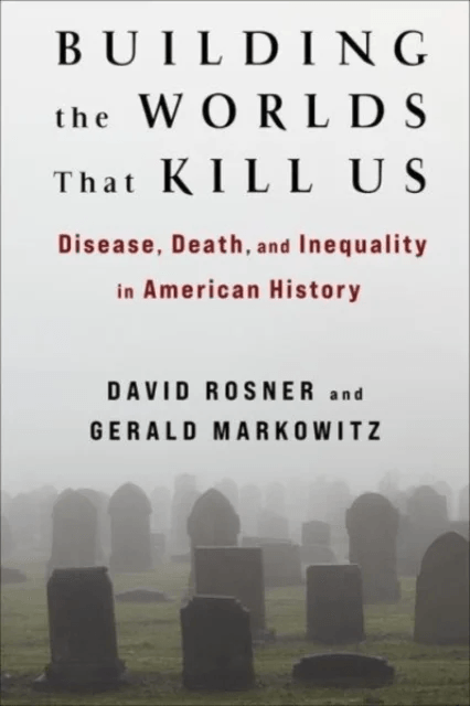 Building the Worlds That Kill Us av David Rosner, Gerald Markowitz