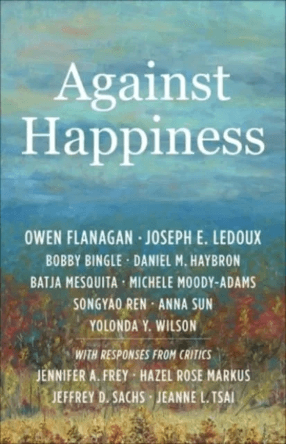 Against Happiness av Owen (James B. Duke Professor Duke University) Flanagan, Joseph E. LeDoux, Bobby Bingle, Daniel M. Haybron, Batja Mesquita, Miche