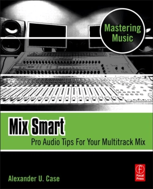 Mix Smart av Alex (Assistant Professor of Sound Recording Technology at the University of Massachusetts. Alex Case is an active member of the Audio En