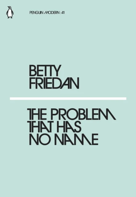 The Problem that Has No Name av Betty Friedan