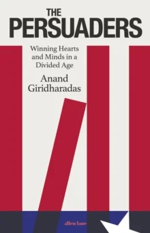 The Persuaders av Anand Giridharadas