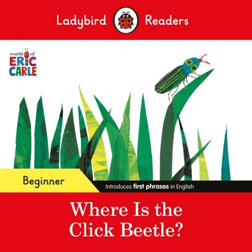 Ladybird Readers Beginner Level - Eric Carle - Where Is the Click Beetle? (ELT Graded Reader) av Eric Carle, Ladybird