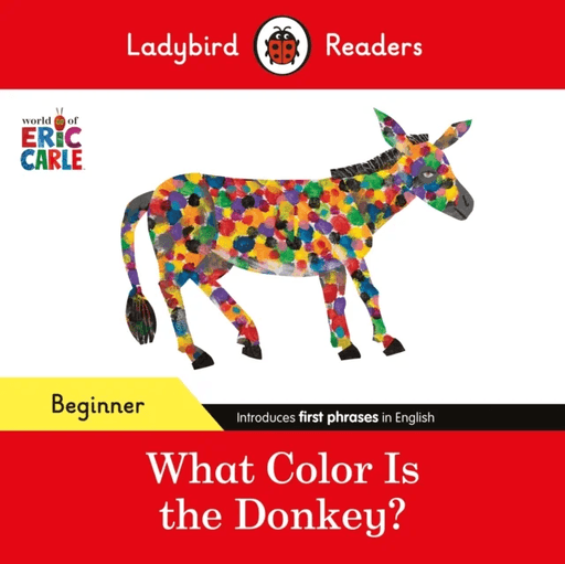 Ladybird Readers Beginner Level - Eric Carle - What Color Is The Donkey? (ELT Graded Reader) av Eric Carle, Ladybird