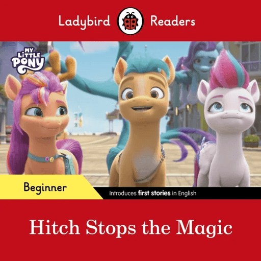 Ladybird Readers Beginner Level ¿ My Little Pony ¿ Hitch Stops the Magic (ELT Graded Reader) av Ladybird