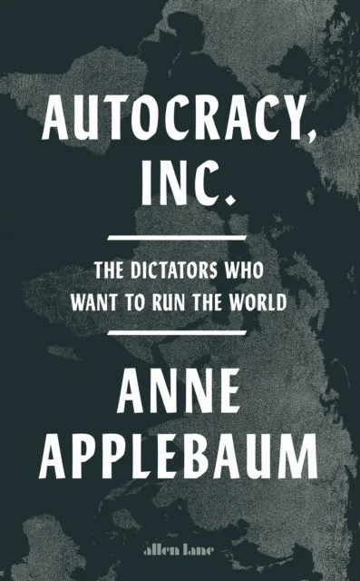 Autocracy, Inc av Anne Applebaum