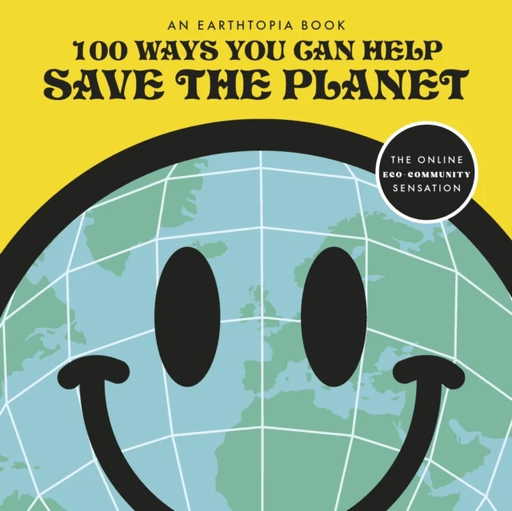 100 Ways You Can Help Save The Planet av Earthtopia