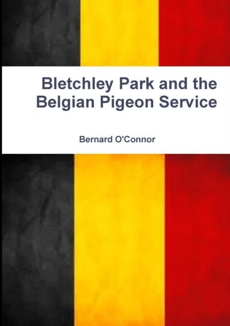 Bletchley Park and the Belgian Pigeon Service av Bernard O'Connor