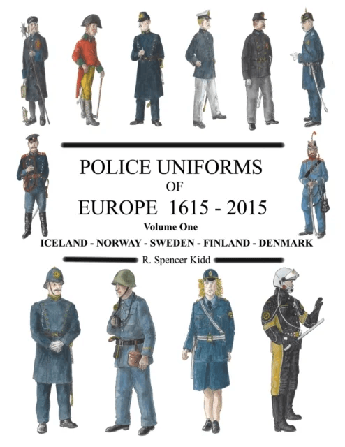 Police Uniforms of Europe 1615 - 2015 Volume One av R Spencer Kidd
