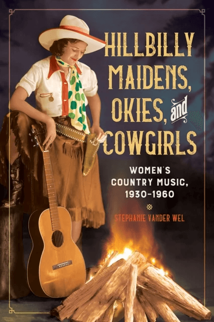 Hillbilly Maidens, Okies, and Cowgirls av Stephanie Vander Wel