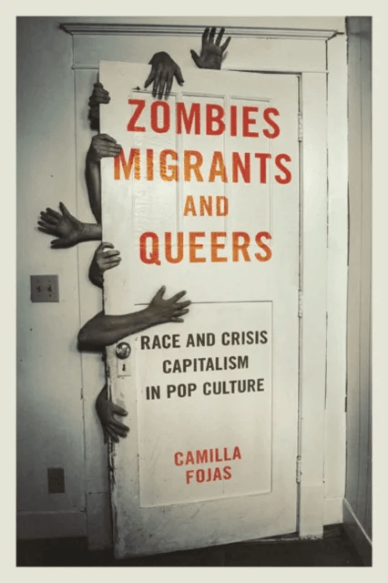 Zombies, Migrants, and Queers av Camilla Fojas