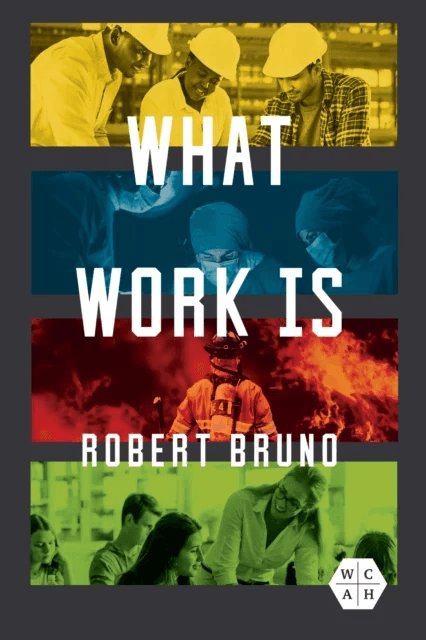 What Work Is av Robert Bruno