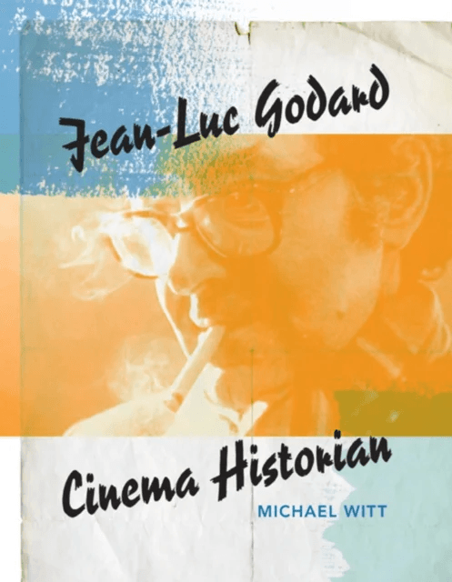 Jean-Luc Godard, Cinema Historian av Michael Witt