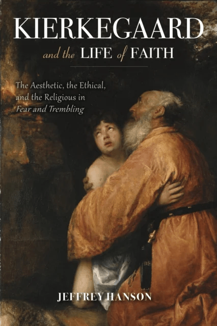 Kierkegaard and the Life of Faith av Jeffrey A. Hanson
