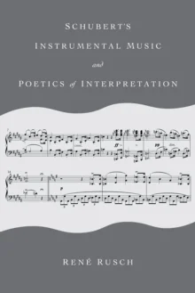 Schubert's Instrumental Music and Poetics of Interpretation av Rene Rusch