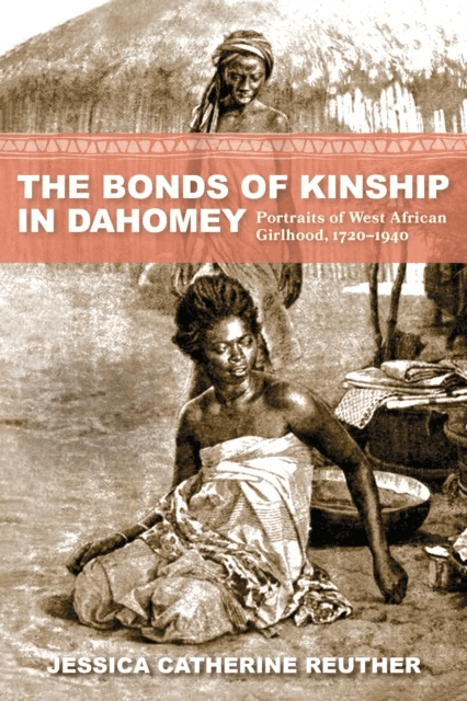 The Bonds of Kinship in Dahomey av Jessica Catherine (Ball State University) Reuther