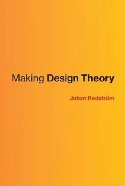 Making Design Theory av Johan (Professor and Rector Umea Institute of Design) Redstroem