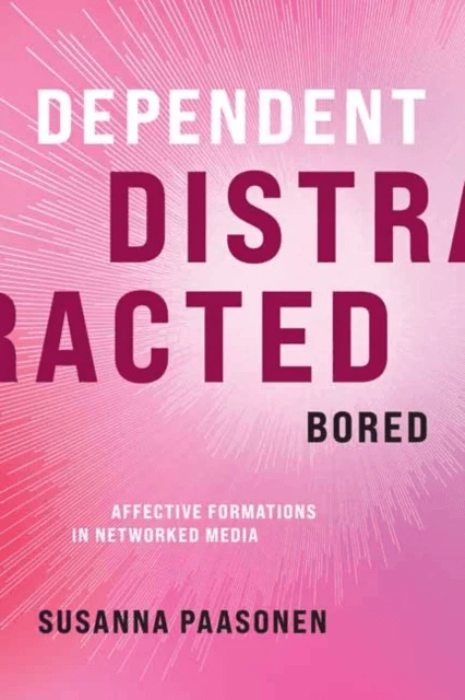 Dependent, Distracted, Bored av Susanna Paasonen
