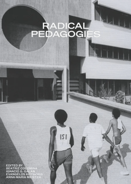 Radical Pedagogies av Beatriz Colomina, Ignacio Gonzalez Galan
