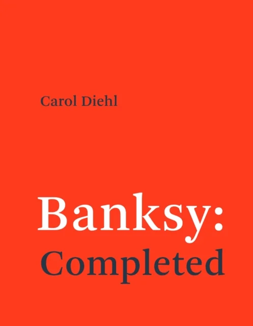 Banksy: Completed av Carol Diehl