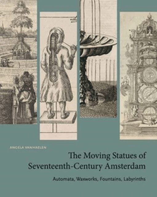 The Moving Statues of Seventeenth-Century Amsterdam av Angela (Associate Professor of Art Hist Vanhaelen