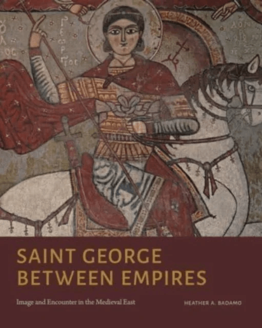 Saint George Between Empires av Heather A. (University of California Santa Barbara) Badamo