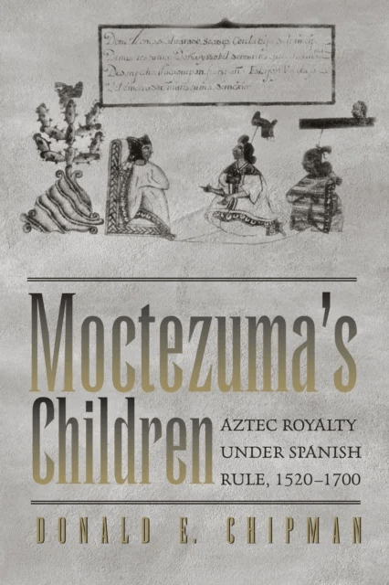 Moctezuma's Children av Donald E. Chipman