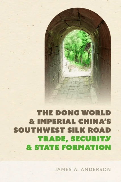The Dong World and Imperial China¿s Southwest Silk Road av James A. Anderson