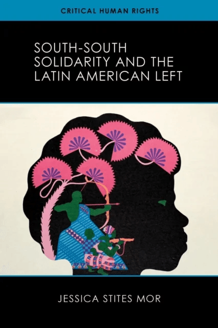 South-South Solidarity and the Latin American Left av Jessica Stites Mor
