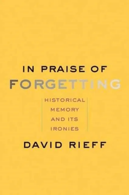 In Praise of Forgetting av David Rieff