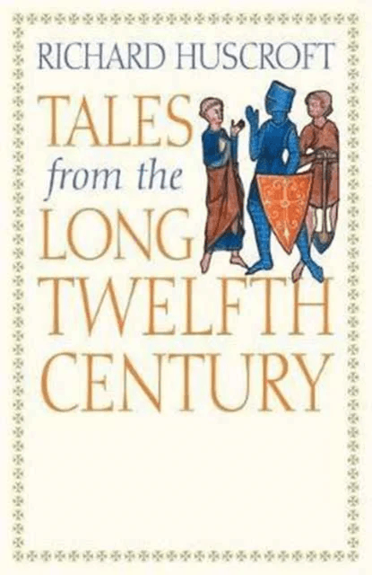 Tales from the Long Twelfth Century av Richard Huscroft