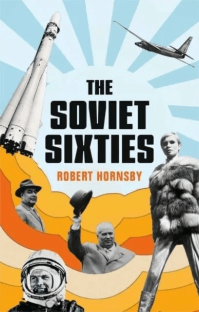 The Soviet Sixties av Robert Hornsby