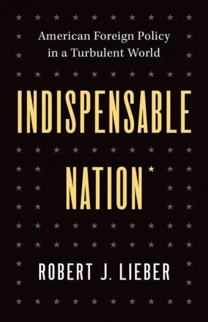 Indispensable Nation av Robert J. Lieber