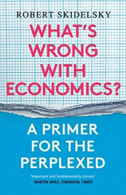 What's Wrong with Economics? av Robert Skidelsky