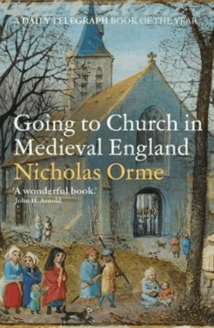 Going to Church in Medieval England av Nicholas Orme
