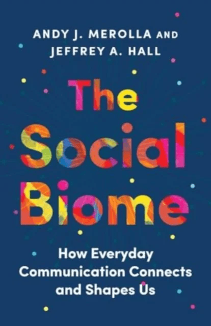 The Social Biome av Andy J. Merolla, Jeffrey A. Hall