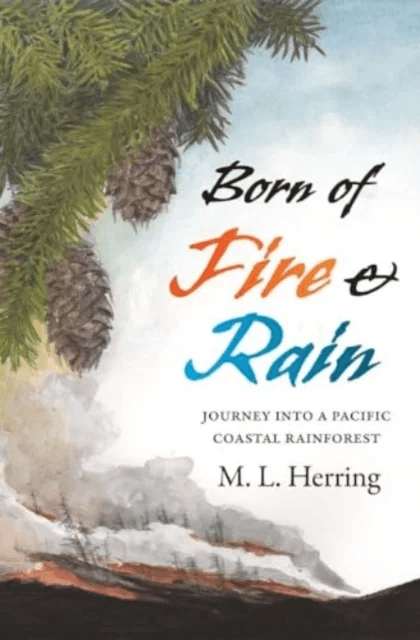 Born of Fire and Rain av M. L. Herring