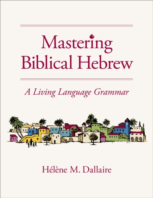 Mastering Biblical Hebrew av Helene Dallaire