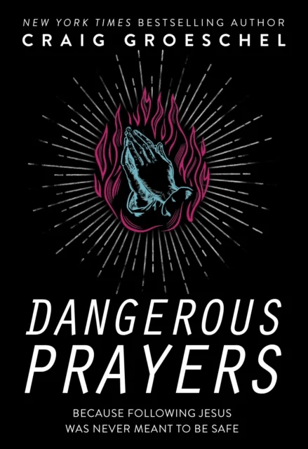 Dangerous Prayers av Craig Groeschel