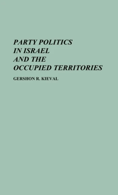 Party Politics in Israel and the Occupied Territories av Gershon Kieval
