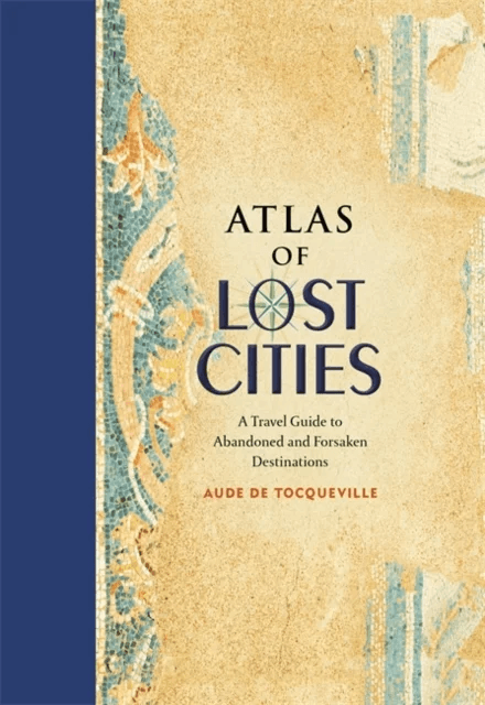 Atlas of Lost Cities av Aude de Tocqueville